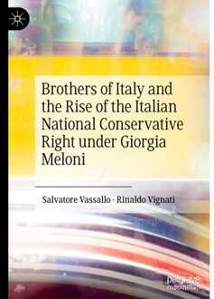 Brothers Of Italy And The Rise Of The Italian National Conservative Right Under Giorgia Meloni - Salvatore Vassallo