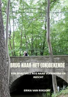 Brug naar het (on)bekende -  Erika van Rixoort (ISBN: 9789465129143)