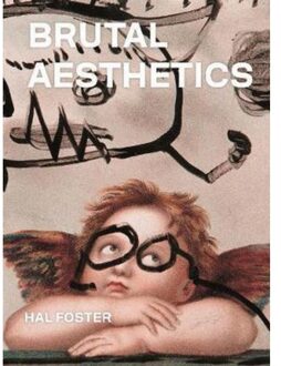Brutal Aesthetics: Dubuffet, Bataille, Jorn, Paolozzi, Oldenburg - Hal Foster