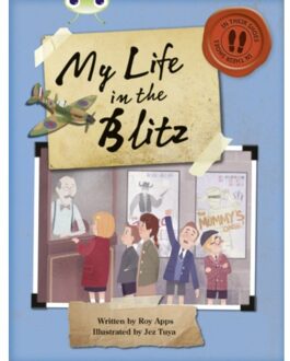 Bug Club Independent Non Fiction Blue B My Life In The Blitz - Bug Club - Roy Apps