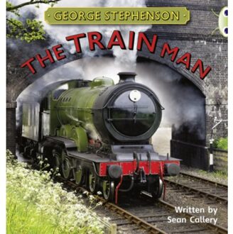 Bug Club Independent Non Fiction Year Two Gold B George Stephenson: The Train Man - Bug Club - Sean Callery