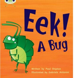 Bug Club Phonics - Phase 3 Unit 11: Eek! A Bug - Bug Club Phonics - Shipton, Paul