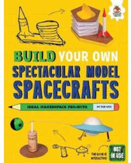 Build Your Own Spectacular Model Spacecrafts - Build Your Own - Rob Ives