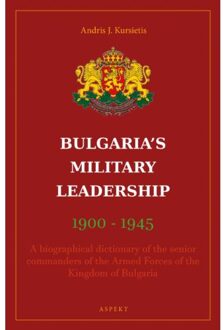 Bulgaria's Military Leaderschip 1900-1945 - Andris J. Kursietis