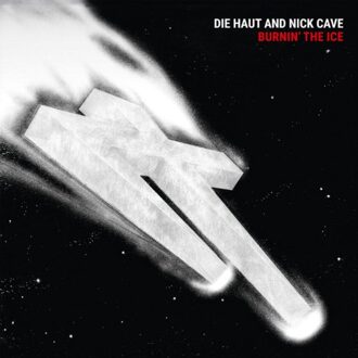 Burnin' The Ice - Die Haut And Nick Cave