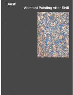 Burst! Abstract Painting After 1945 - Mary Gabriel