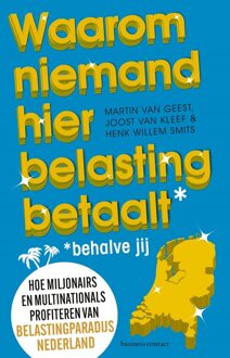 Business Contact Waarom niemand hier belasting betaalt - behalve jij - Martin van Geest, Joost van Kleef, Henk Willem Smits - ebook