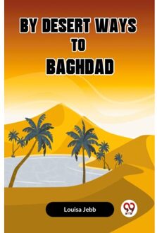 By Desert Ways To Baghdad (Edition2023) - Jebb Louisa