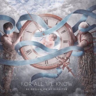 By Design Or By Disaster - For All We Know