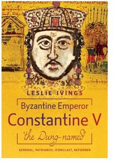 Byzantine Emperor Constantine V, 'The Dung-Named' - Leslie Ivings