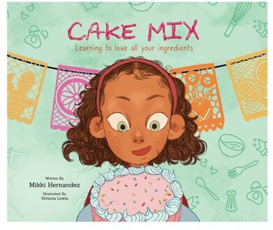 Cake Mix: Learning To Love All Your Ingredients - Hernandez, Mikki