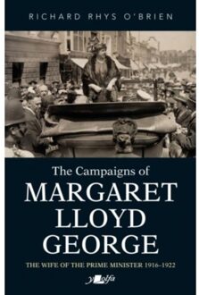 Campaigns Of Margaret Lloyd George, The - The Wife Of The Prime Minister 1916-1922 - Richard Rhys O'Brien
