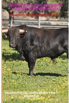 Campo Bravo:Vida, Seleecion Y Espiritu Del Toro Bravo - Francisco Javier JIMENEZ BLANCO