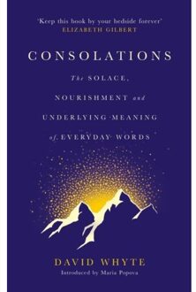 Canongate Consolations: The Solace, Nourishment And Underlying Meaning Of Everyday Words - David Whyte