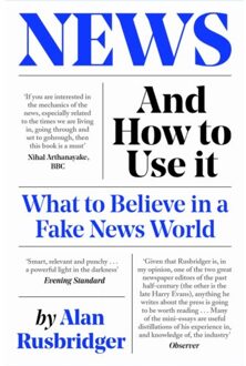 Canongate News And How To Use It: What To Believe In A Fake News World - Alan Rusbridger