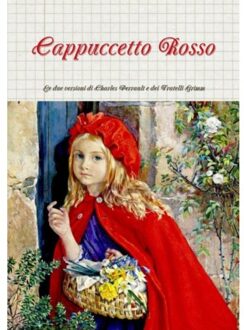 Cappuccetto Rosso: Le Due Versioni Di Charles Perrault E Dei Fratelli Grimm - Perrault and Grimm