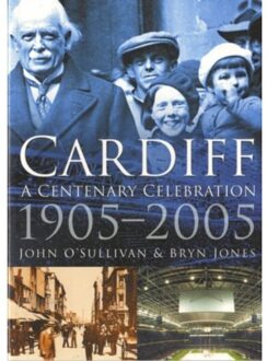 Cardiff: A Centenary Celebration 1905-2005 - O'Sullivan, John