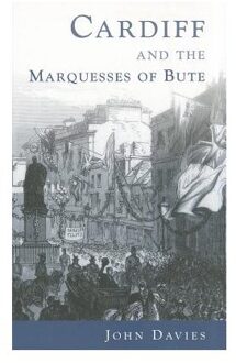 Cardiff And The Marquesses Of Bute - Davies, John