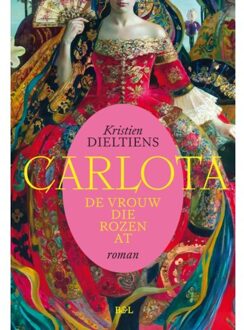 Carlota, De Vrouw Die Rozen At - Kristien Dieltiens
