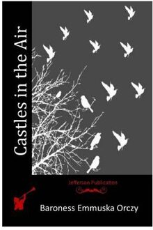 Castles In The Air - Baroness Emmuska Orczy