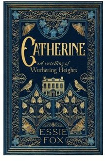 Catherine: A Retelling Of Wuthering Heights - Essie Fox
