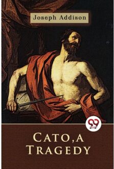 Cato, A Tragedy - Joseph Addison