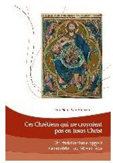 Ces Chretiens qui ne croyaient pas en Jesus-Christ; Un Christianisme appele Geometrie au Moyen Age