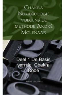 Chakra Numerologie volgens de methode André Molenaar de basis van de Chakra Code