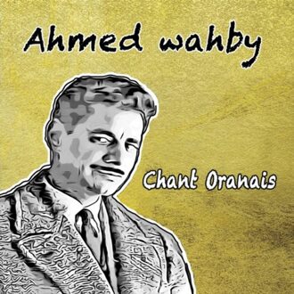 Chant Oranais - Ahmed Wahby