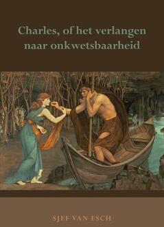 Charles, of het verlangen naar onkwetsbaarheid - Boek Sjef van Esch (9089549544)