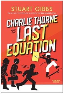 Charlie Thorne And The Last Equation - Charlie Thorne - Stuart Gibbs
