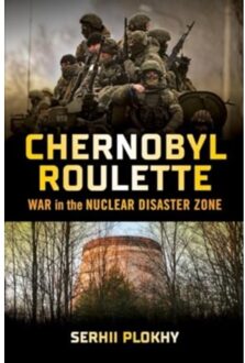 Chernobyl Roulette: War In The Nuclear Disaster Zone - Plokhy, Serhii