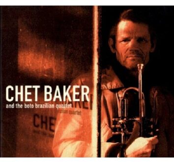 Chet Baker And The Boto Brazilian Quartet