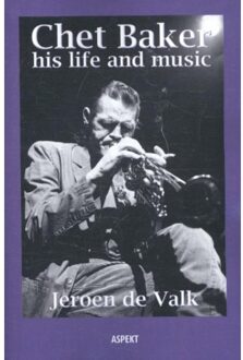 Chet Baker his life and music - Boek Jeroen de Valk (9463381988)