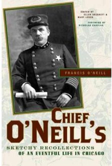 Chief O'Neill's Sketchy Recollections of an Eventful Life in Chicago