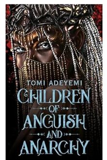 Children Of Anguish And Anarchy - Legacy Of Orisha - Tomi Adeyemi