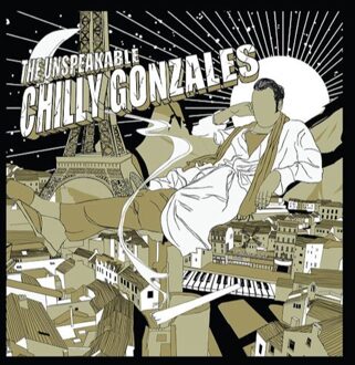 Chilly Gonzales - The Unspeakable Chilly Gonzales