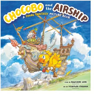Chocobo And The Airship: A Final Fantasy Picture Book - Chocobo And Airship - Kazuhiko Aoki