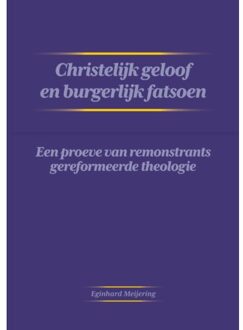 Christelijk Geloof En Burgerlijk Fatsoen - Eginhard Meijering