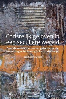 Christelijk geloven in een seculiere wereld - Boek Geurt Oosterwegel (9059729684)