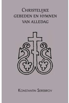 Christelijke Gebeden En Hymnen Van Alledag - Konstantin Serebrov
