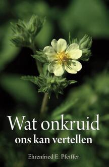 Christofoor, Uitgeverij Wat onkruid ons kan vertellen - Boek Ehrenfried E. Pfeiffer (9060387740)