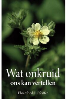 Christofoor, Uitgeverij Wat onkruid ons kan vertellen - Boek Ehrenfried E. Pfeiffer (9060387740)