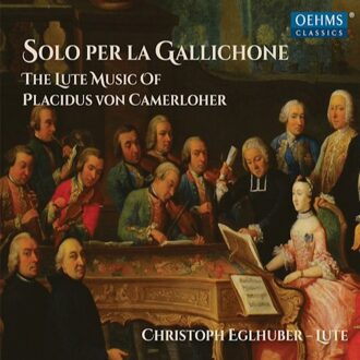 Christoph Eglhuber - Solo Per La Gallichone: The Lute Music of Placidus Von Camerloher CD