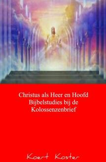 Christus als Heer en Hoofd Bijbelstudies bij de Kolossenzenbrief - Boek Koert en Marleen Koster (9461937245)