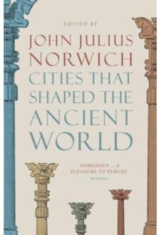 Cities That Shaped The Ancient World - John Julius Norwich