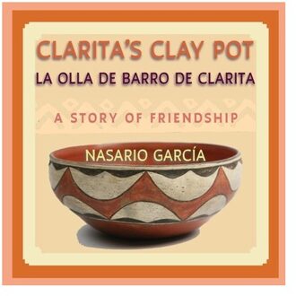 Clarita's Clay Pot, La Olla De Barro De Clarita: A Bilingual Story Of Friendship, English And Spanish - Nasario Garcia
