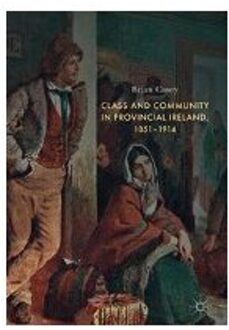 Class and Community in Provincial Ireland, 1851-1914