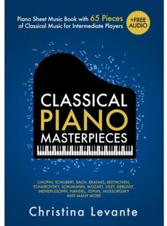 Classical Piano Masterpieces. Piano Sheet Music Book With 65 Pieces Of Classical Music For - Christina Levante