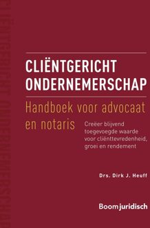 Cliëntgericht ondernemerschap: handboek voor advocaat en notaris - Dirk J. Heuff - ebook